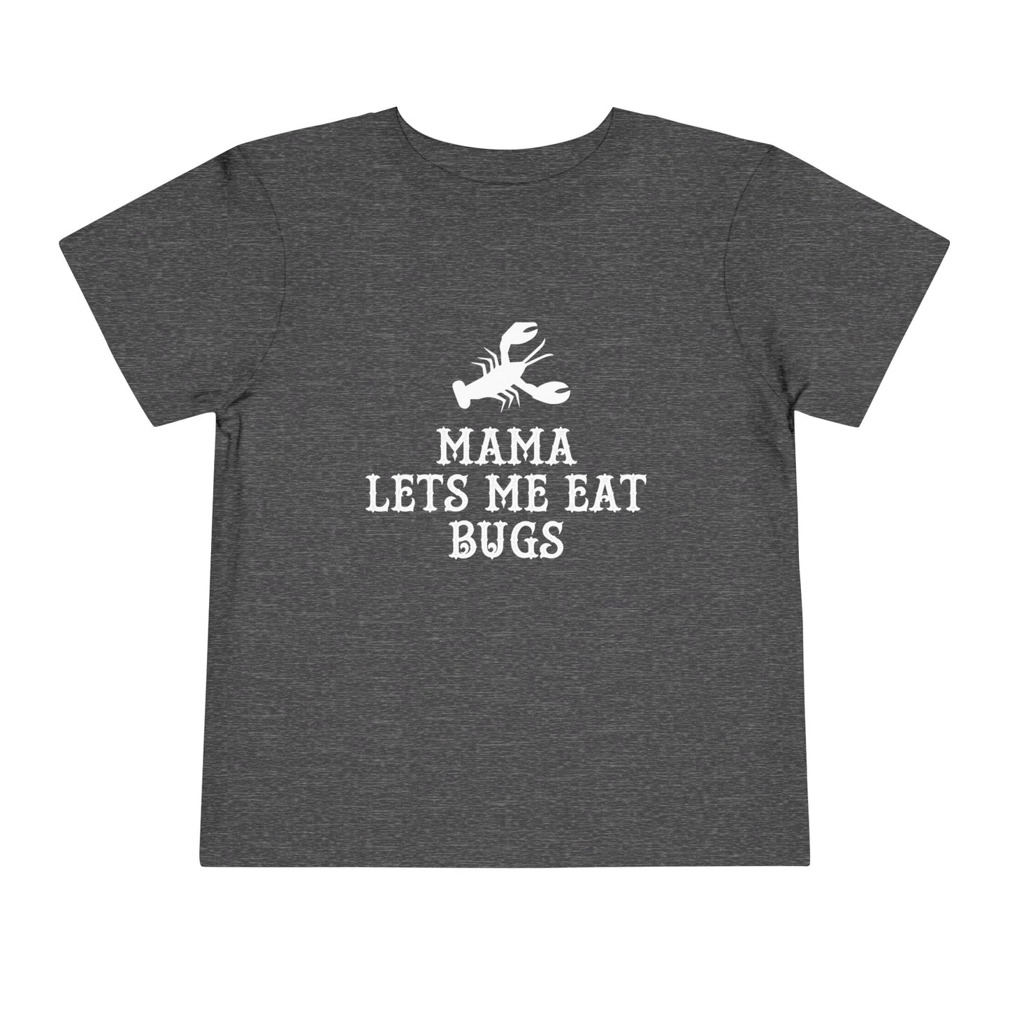 Mama Lets Me Eat Bugs Toddler T Shirt