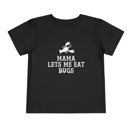 Mama Lets Me Eat Bugs Toddler T Shirt