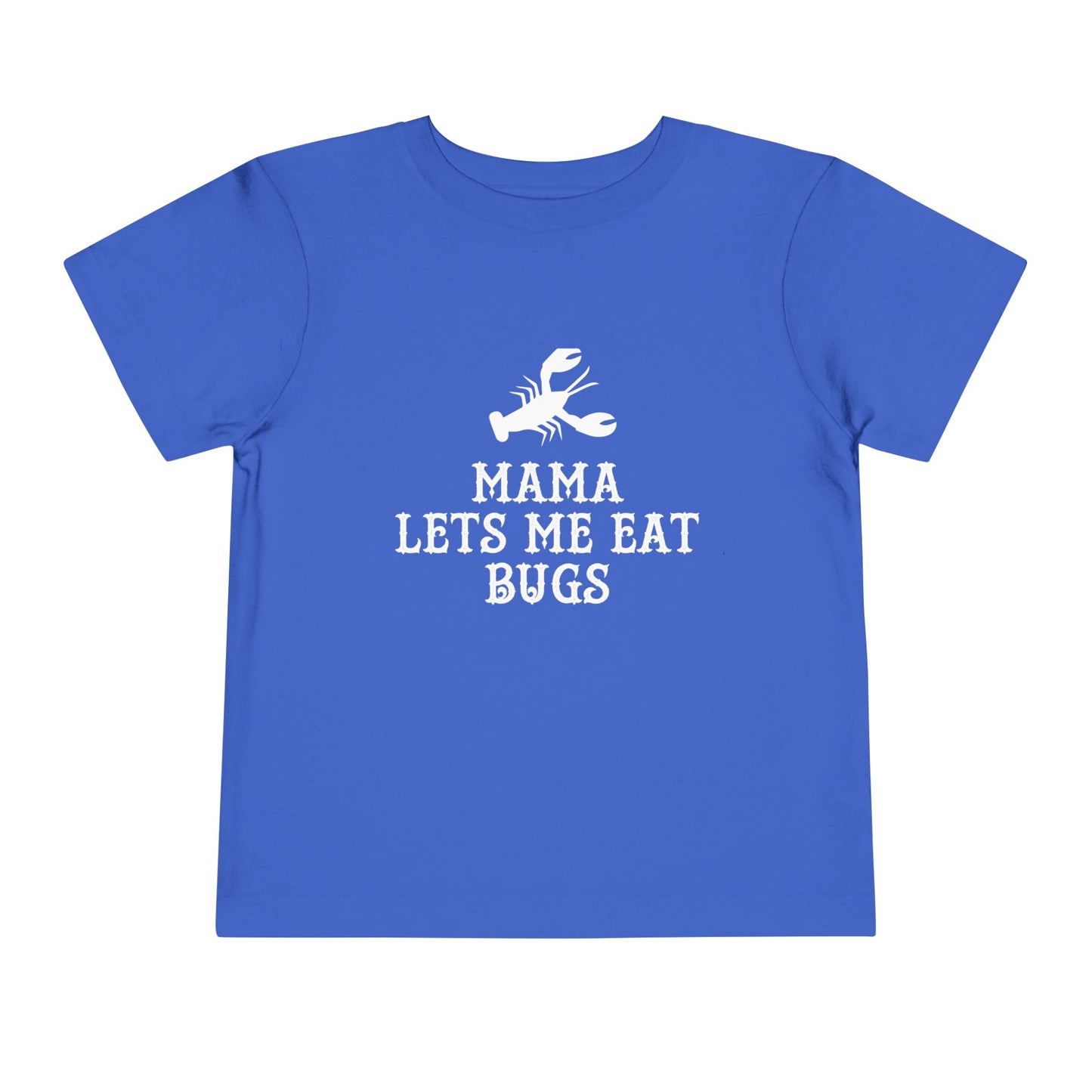 Mama Lets Me Eat Bugs Toddler T Shirt