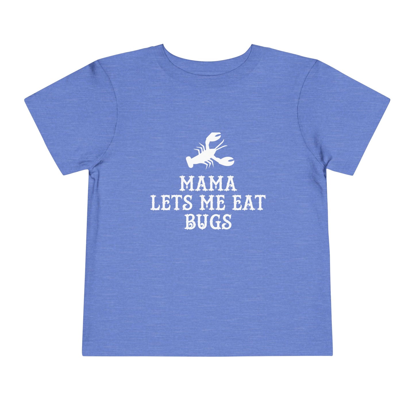 Mama Lets Me Eat Bugs Toddler T Shirt