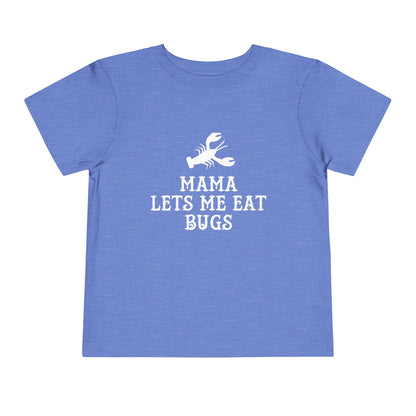 Mama Lets Me Eat Bugs Toddler T Shirt