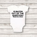 Is Bacon Out of The Question? Onesie