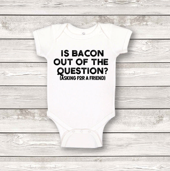Is Bacon Out of The Question? Onesie